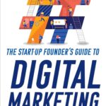 The Start-up Founder's Guide to Digital Marketing